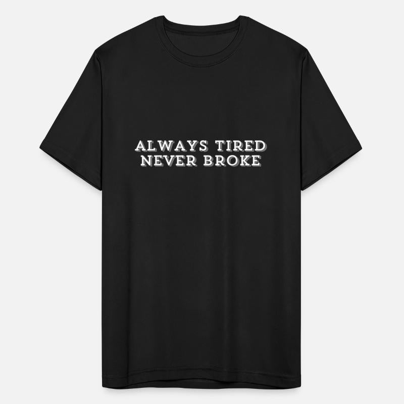 Always Tired Never Broke funny