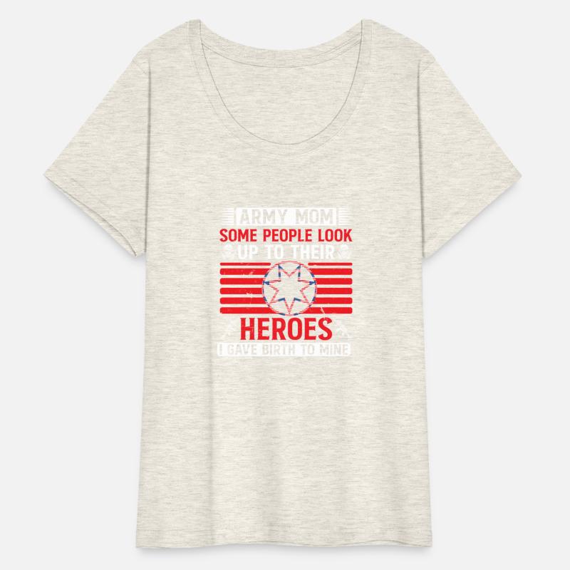 ARMY MOM SOME PEOPLE LOOK UP TO THEIR HEROES