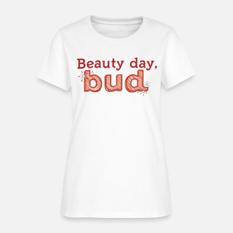 "Beauty Day, Bud" - A playful and uplifting t-shir