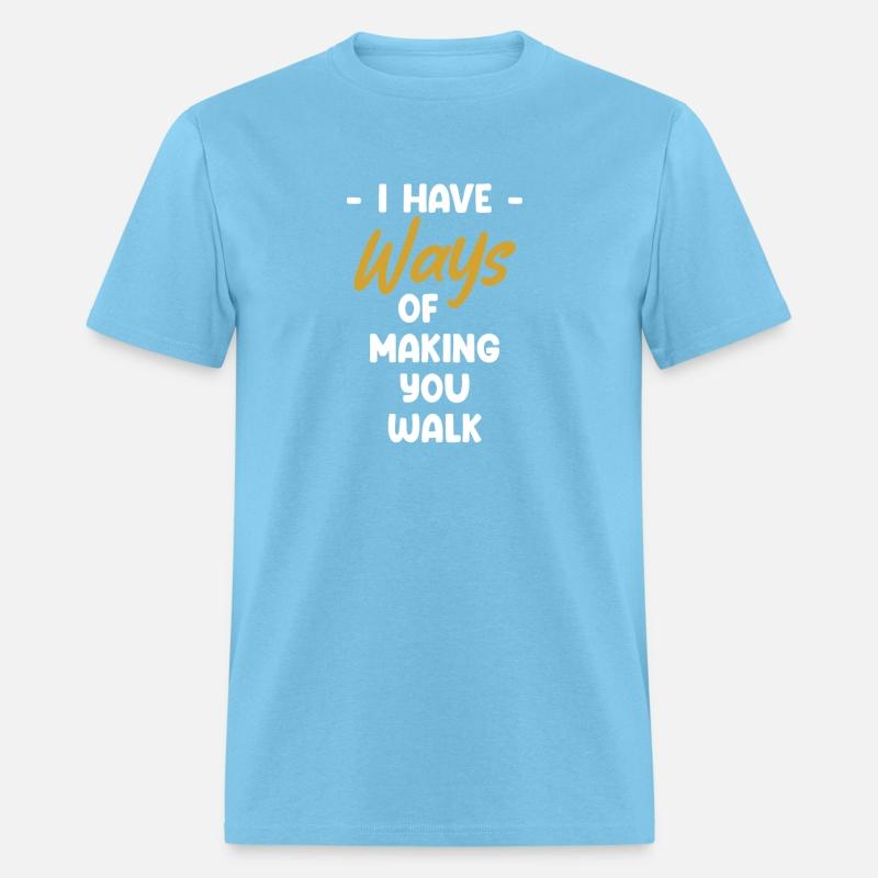 I Have Ways Of Making You Walk Funny Physical