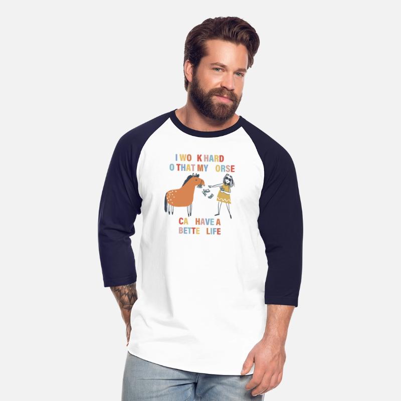 I Work Hard So That My Horse Can Have A Better