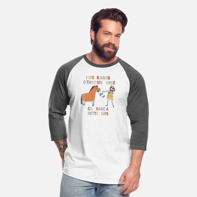 I Work Hard So That My Horse Can Have A Better