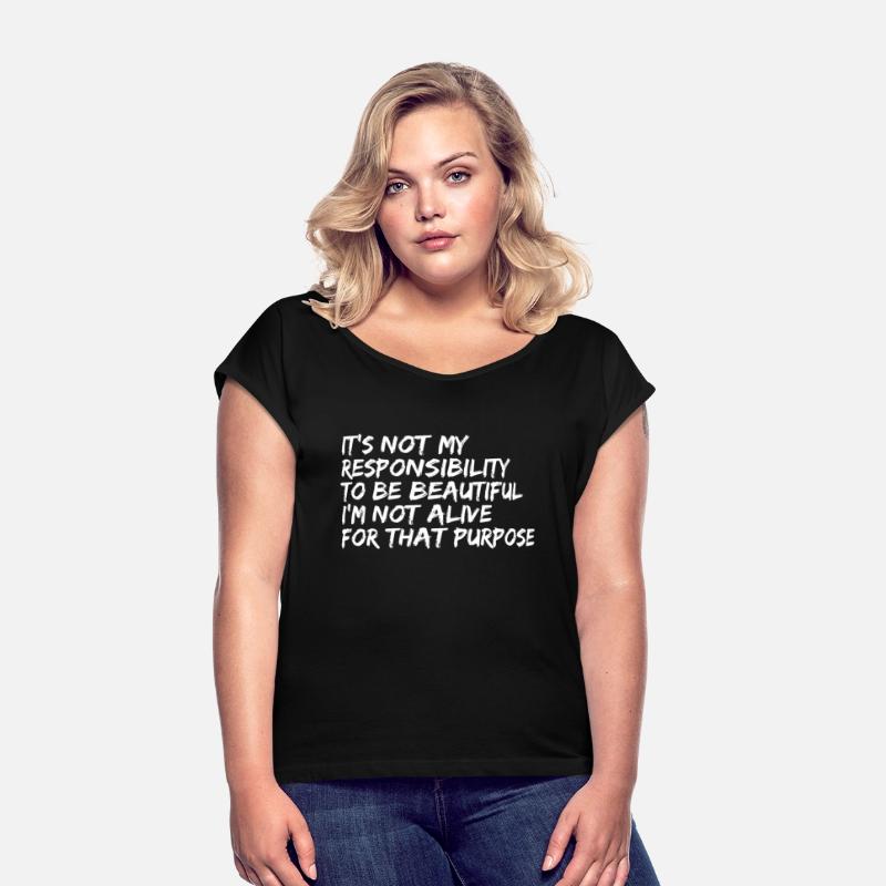 It's Not My Responsibility To Be Beautiful I'm Not