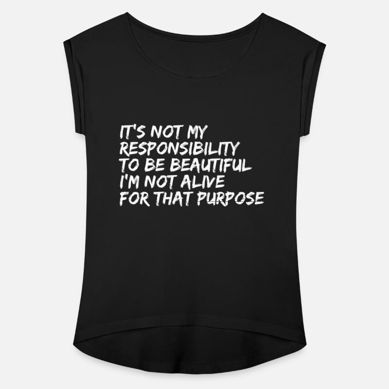 It's Not My Responsibility To Be Beautiful I'm Not