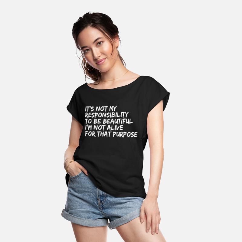 It's Not My Responsibility To Be Beautiful I'm Not