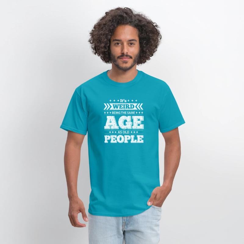 It's Wired Being the Same Age as Old People Shirt
