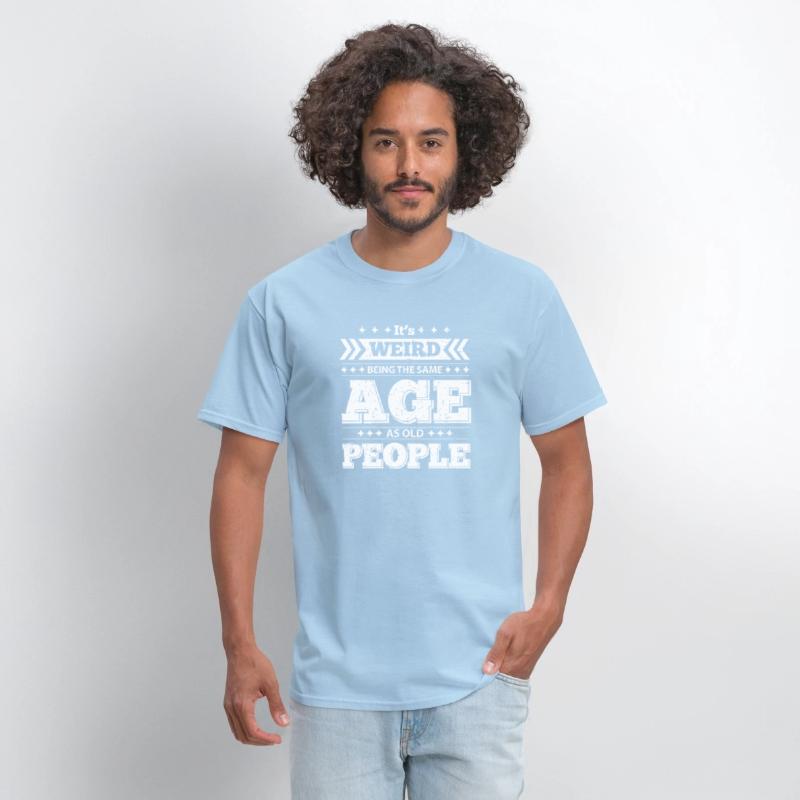 It's Wired Being the Same Age as Old People Shirt