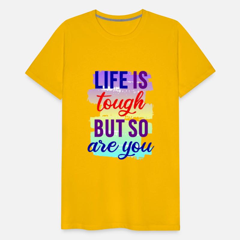 "Life is Tough, But So Are You"