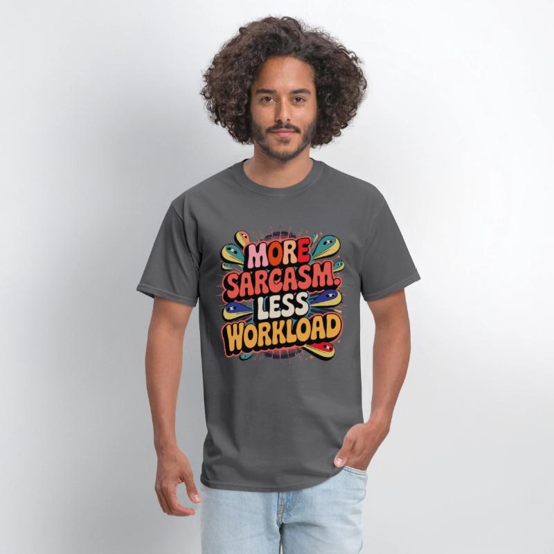 More Sarcasm, Less Workload Tee