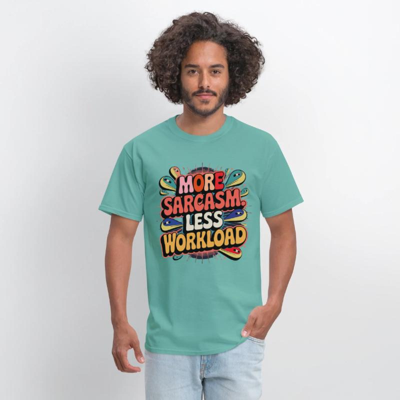More Sarcasm, Less Workload Tee
