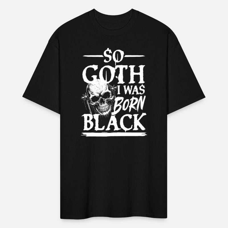 So Goth I Was Born Black For a Gothic fan