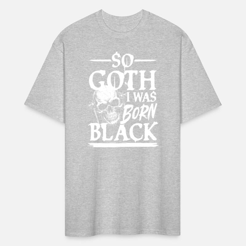 So Goth I Was Born Black For a Gothic fan