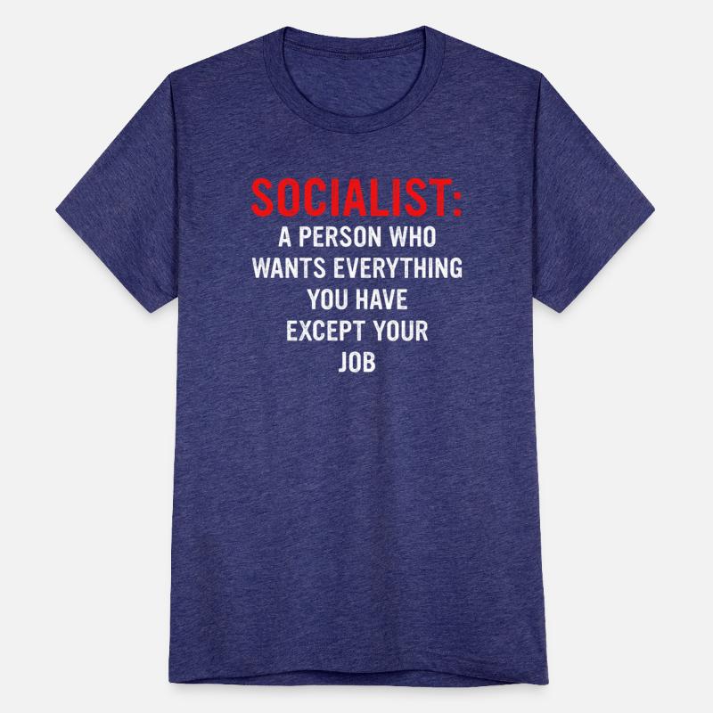 Socialist: A Person Who Wants Everything You Have