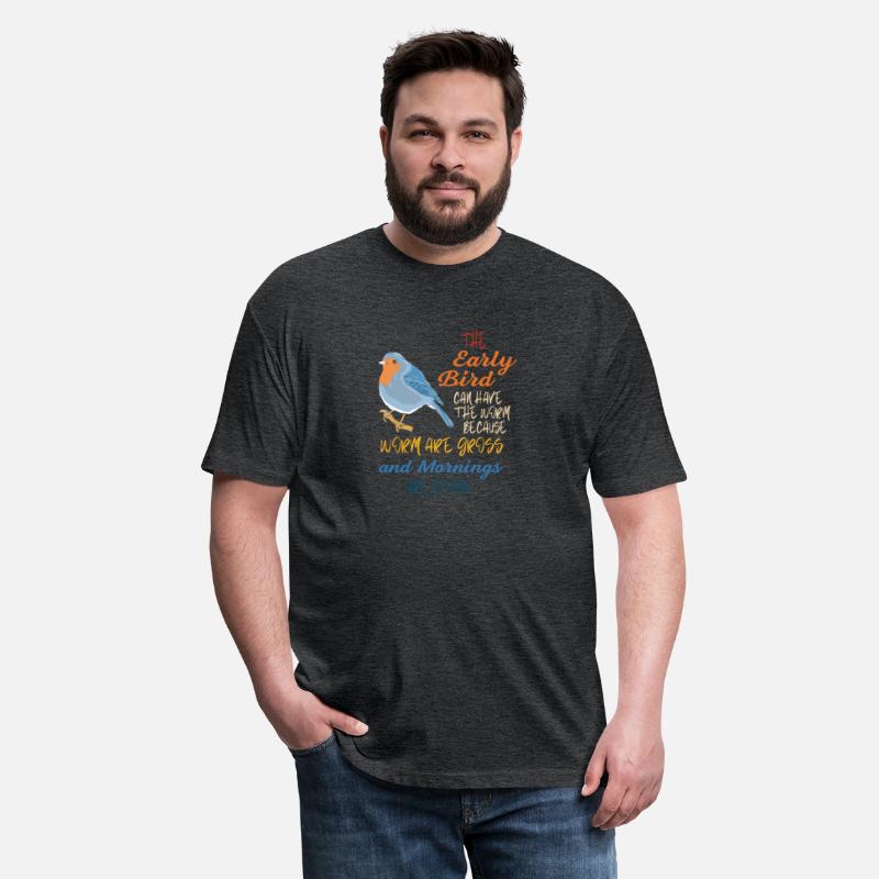 The Early Bird Can Have The Worm Mornings Are Stup