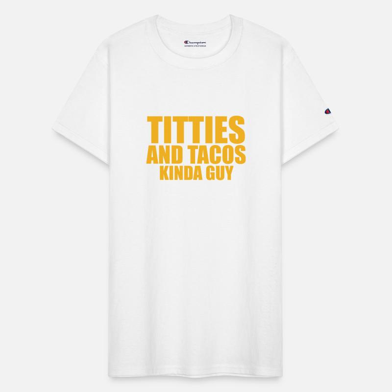 Titties And Tacos Kinda Guy