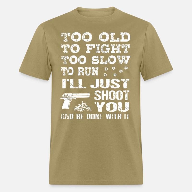 too old to fight too slow to run i will just shoot