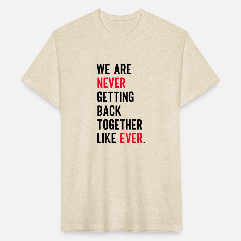 We Are Never Getting Back Together Like Ever