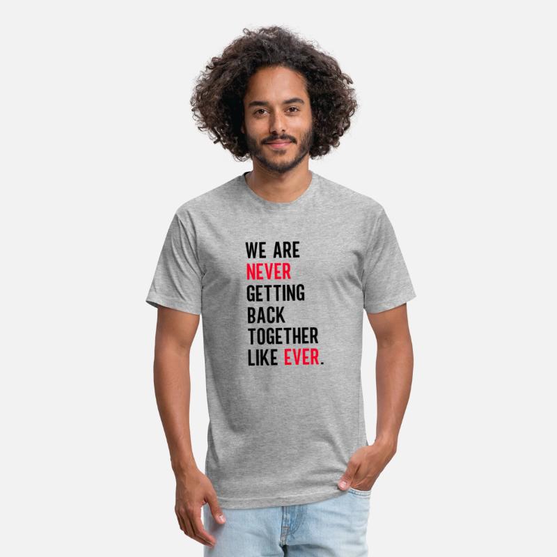 We Are Never Getting Back Together Like Ever