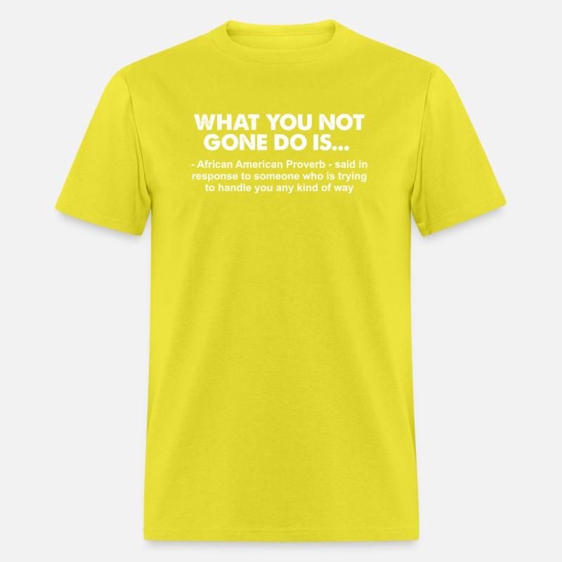 What You Not Gone Do Is