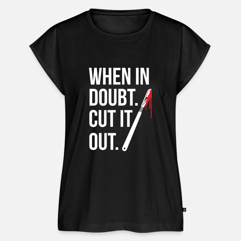 When In Doubt Cut It Out Surgeon Medical Surgery