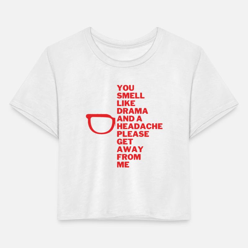 You Smell Like Drama And A Headache Please Get Awa