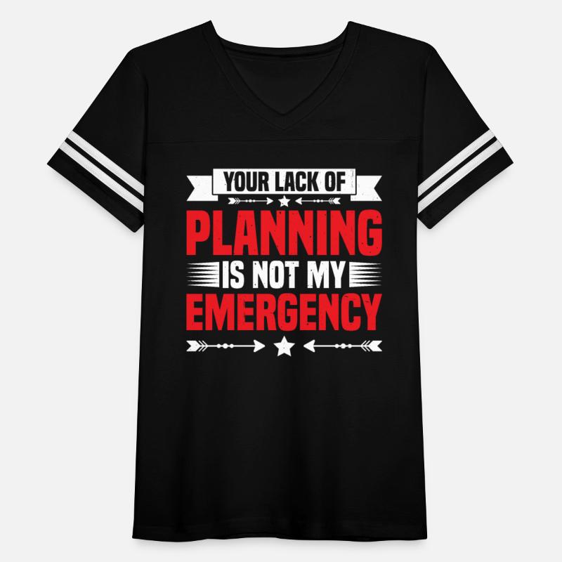 Your Lack Of Planning Is Not My Emergency 25